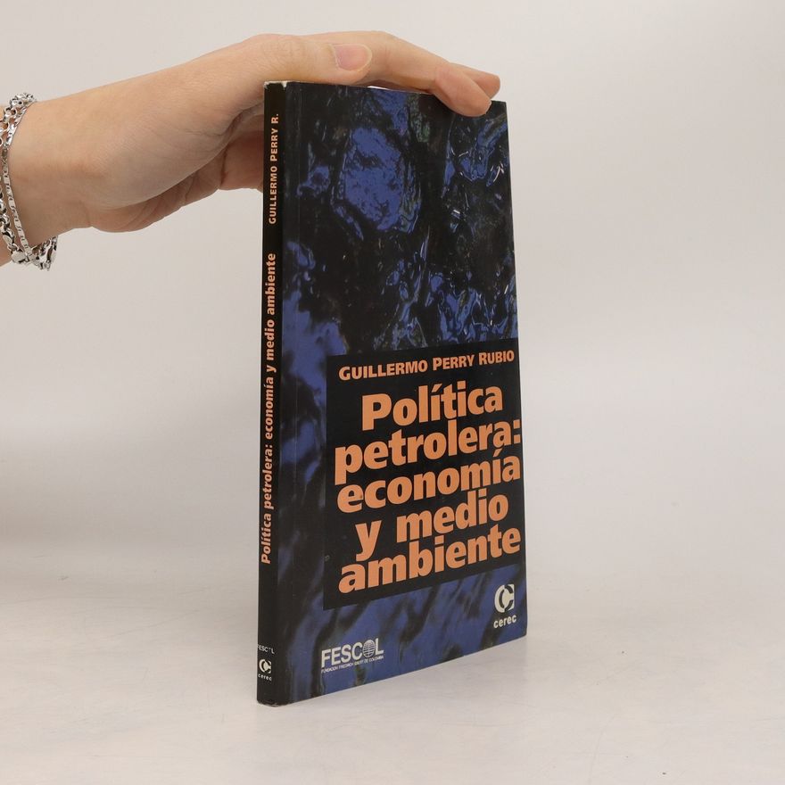 Guillermo Perry Politica Petrolera: Economia Y Medio Ambiente