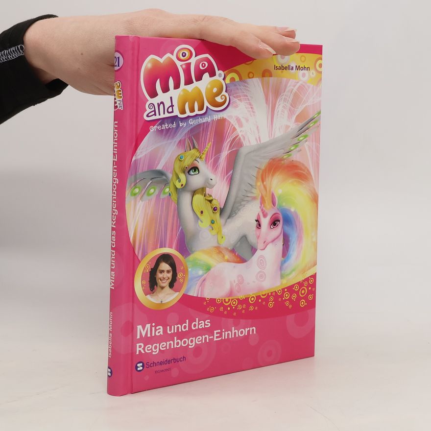 Isabella Mohn Mia and me - Mia und das Regenbogen-Einhorn