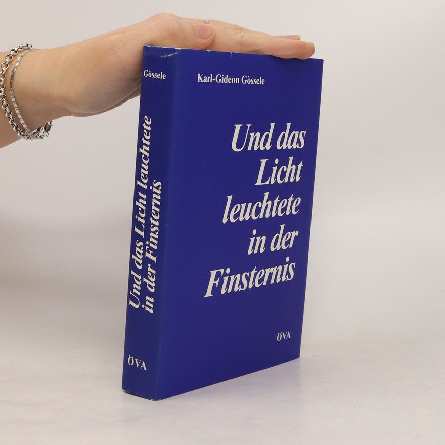 Karl Giselher Gössele Und das Licht leuchtete in der Finsternis