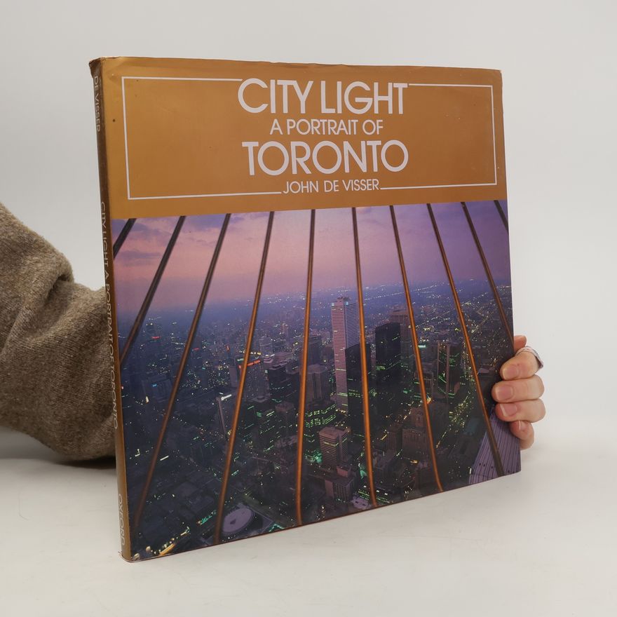 John de Visser City Light a Portrait of Toronto