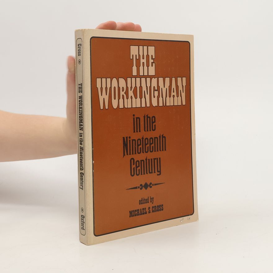 Michael S. Cross The Workingman in the Nineteenth Century