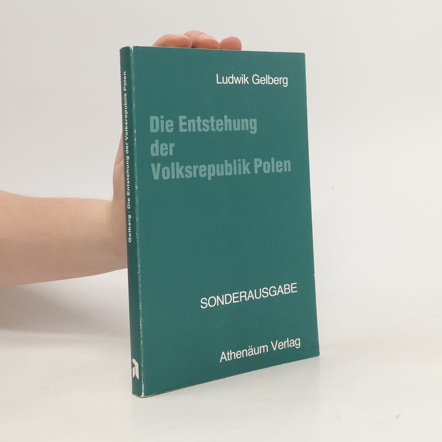Ludwik Gelberg Die Entstehung der Volksrepublik Polen