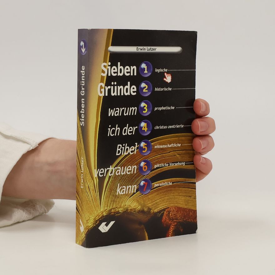 Erwin Lutzer Sieben Gründe warum ich der Bibel vertrauen kann