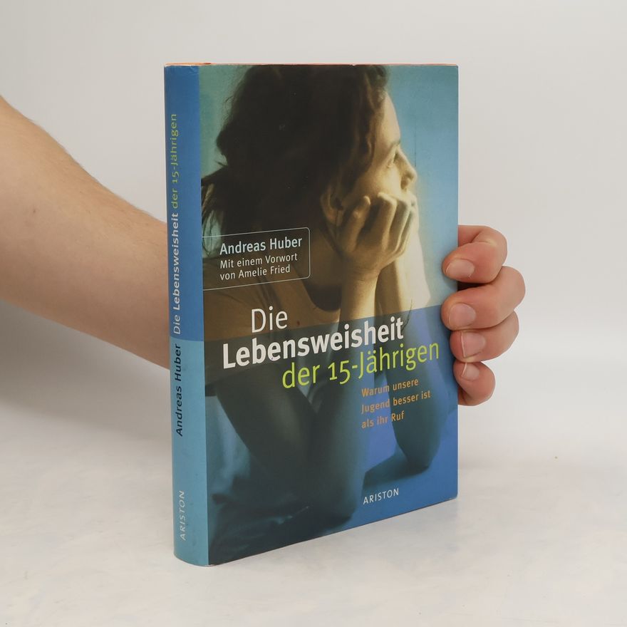 Andreas Huber Die Lebensweisheit der 15-Jährigen