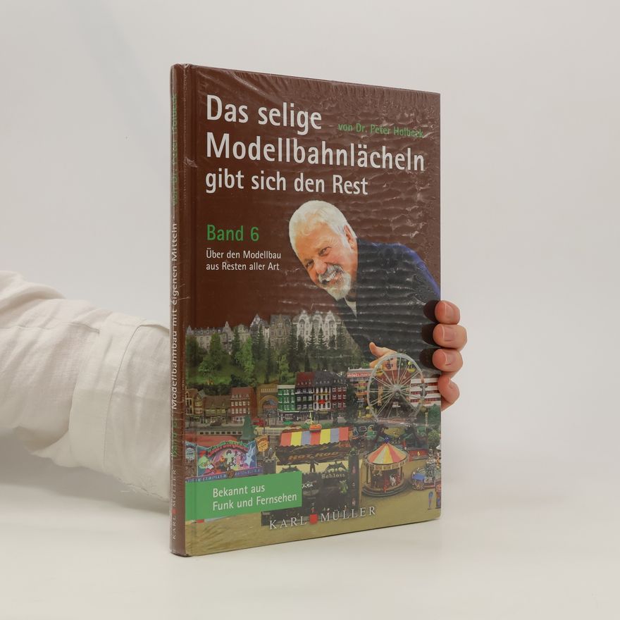 Karl Müller Das selige Modellbahnlächeln gibt sich den Rest. Band 6