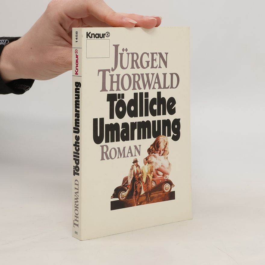 Jürgen Thorwald Tödliche Umarmung. Roman