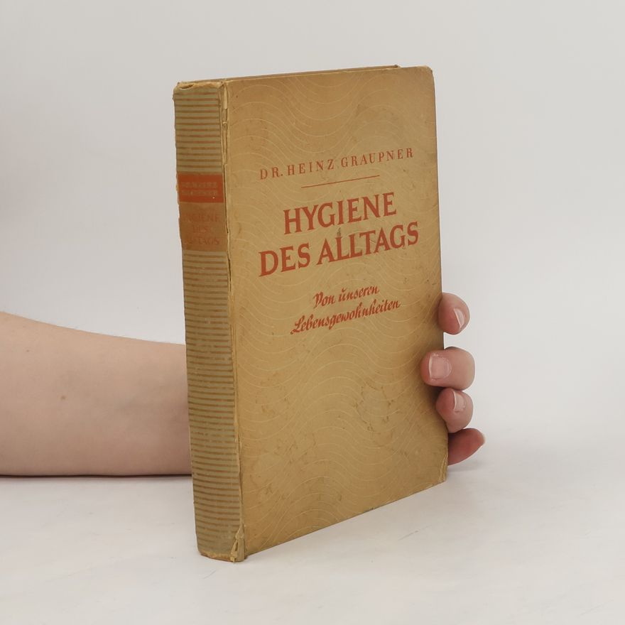 Heinz Graupner Hygiene des Alltags : von unseren Lebensgewohnheiten