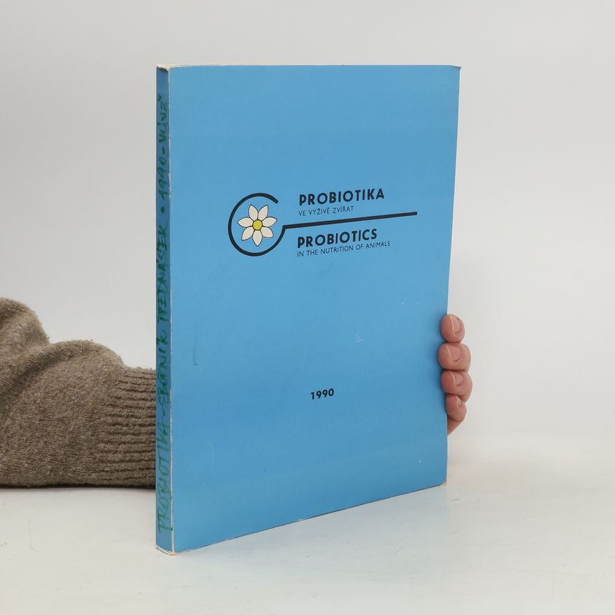 Autorenkollektiv Probiotika ve výživě zvířat. Probiotics in the nutrition of animals. Sborník přednášek z mezinárodního symposia