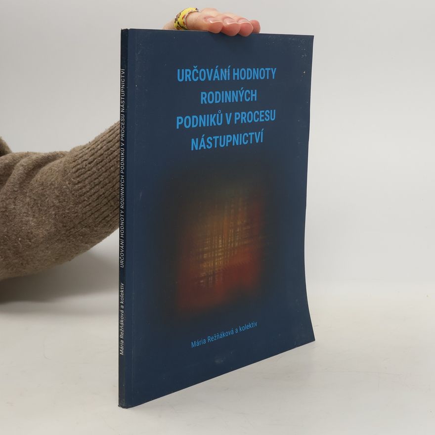 Mária Režňáková Určování hodnoty rodinných podniků v procesu nástupnictví