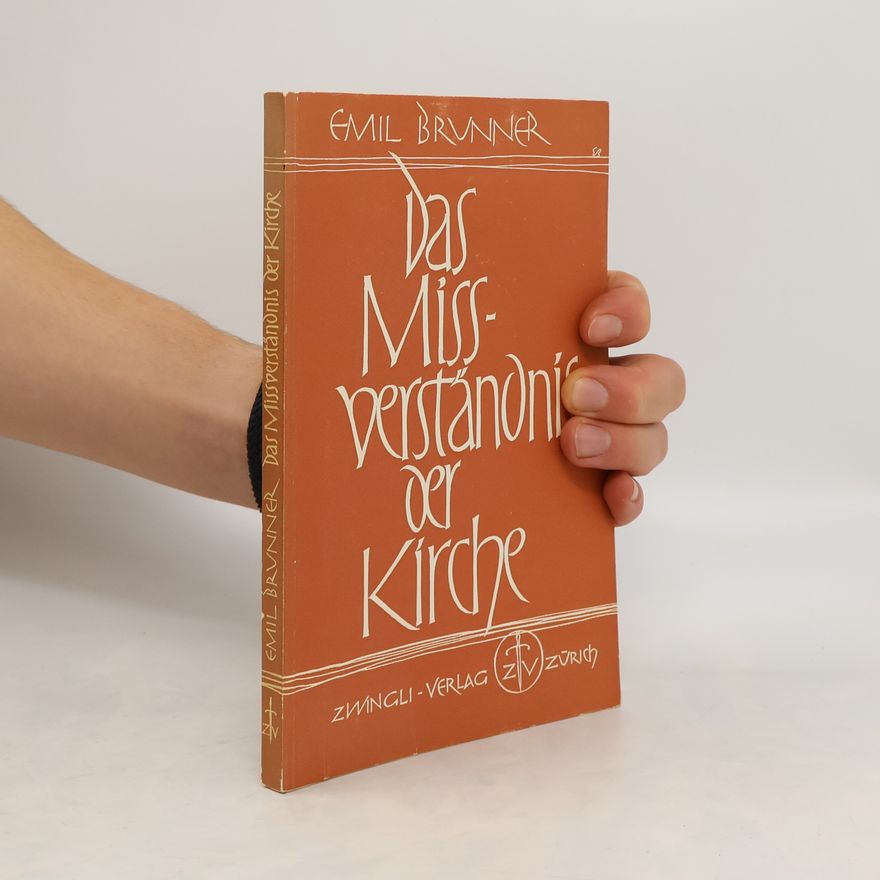 Emil Brunner Das Missverständnis der Kirche