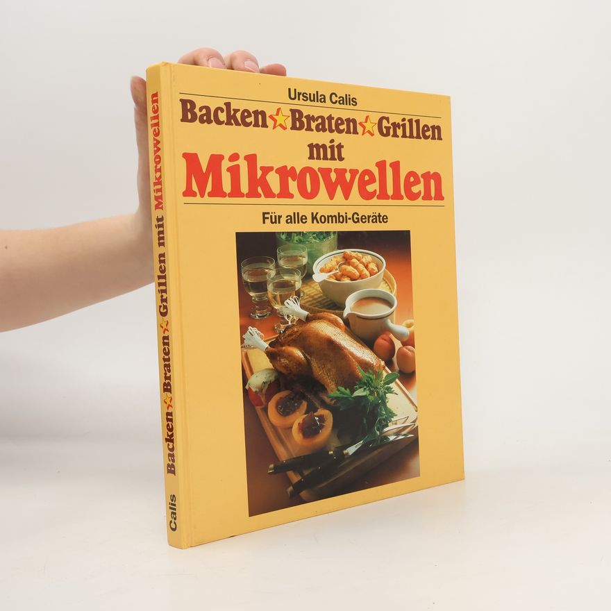 Ursula Calis Backen, braten, grillen mit Mikrowellen