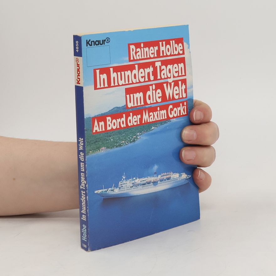 Rainer Holbe In hundert Tagen um die Welt