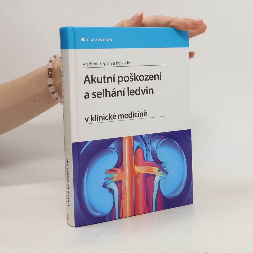 Vladimír Teplan Akutní poškození a selhání ledvin v klinické medicíně