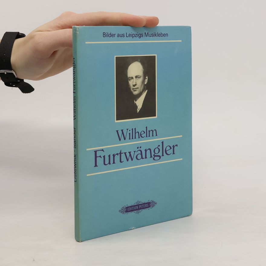 Hedwig Sander Wilhelm Furtwängler. Bilder aus Leipzigs Musikleben