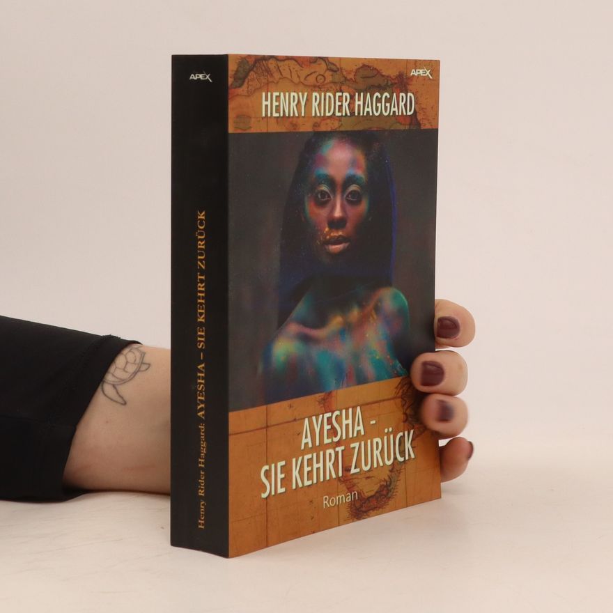 H. Rider Haggard AYESHA - SIE KEHRT ZURÜCK. Der Abenteuer-Klassiker!