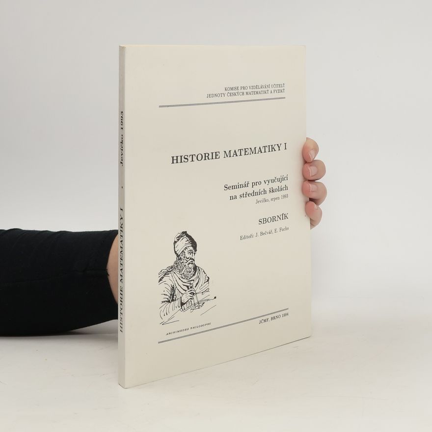 Jindřich Bečvář Historie matematiky I : seminář pro vyučující na středních školách, Jevíčko 19.8.-22.8.1993 : sborník