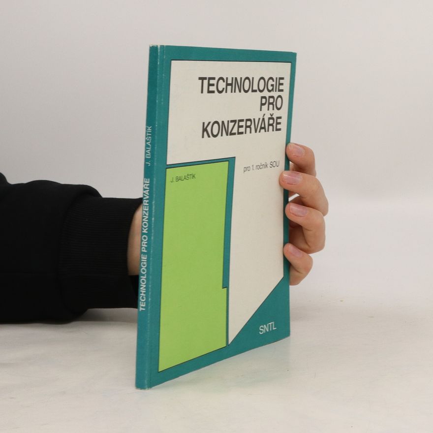 Jaroslav Balaštík Technologie pro konzerváře. Učebnice pro 1. roč. středních odborných učilišť