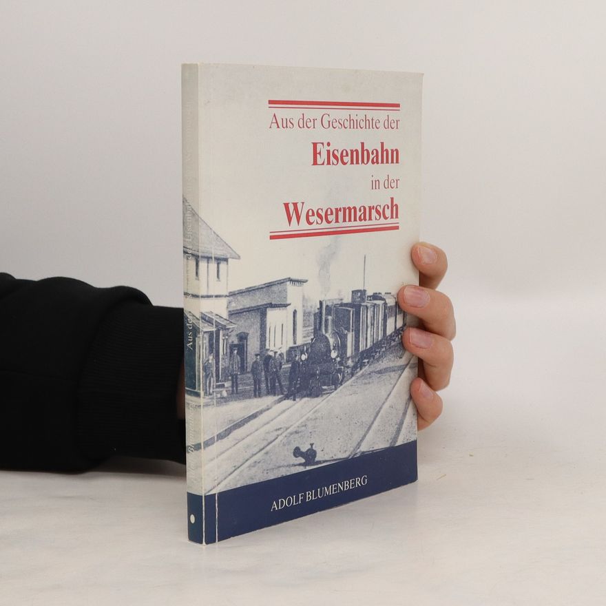 Adolf Blumenberg Aus der Geschichte der Eisenbahn in der Wesermarsch