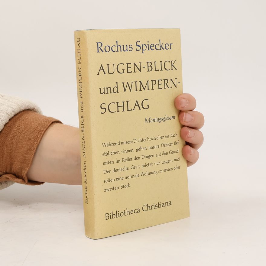 Rochus Spiecker Augen-Blick und Wimpern-Schlag. Montagsglossen