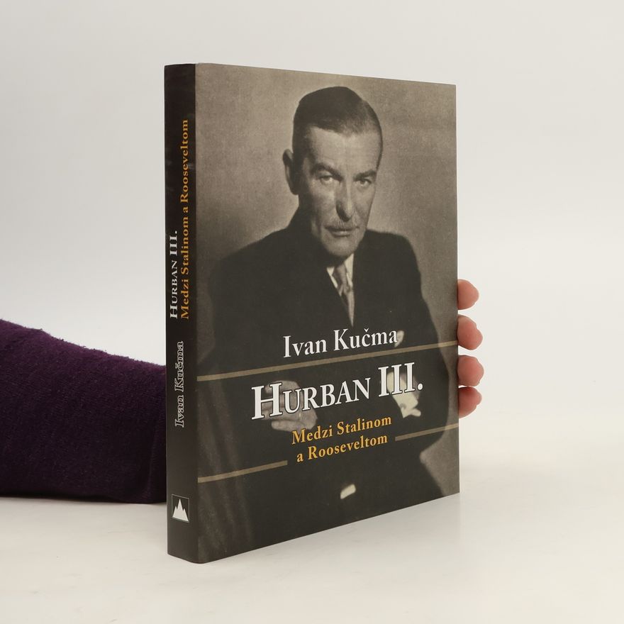 Ivan Kučma Hurban III. Medzi Stalinom a Rooseveltom