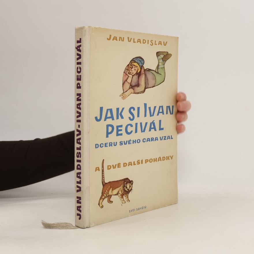 Jan Vladislav Jak si Ivan Pecivál dceru svého cara vzal a dvě další pohádky