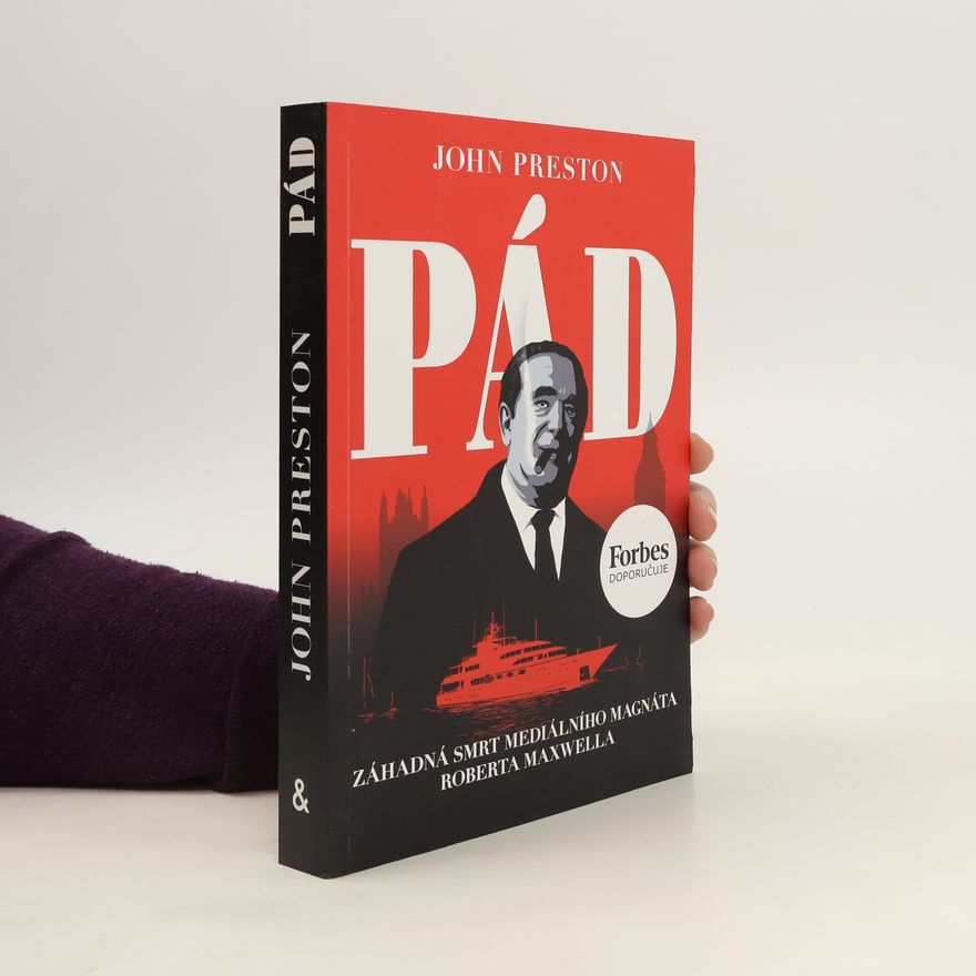 John Preston Pád : záhadná smrt mediálního magnáta Roberta Maxwella