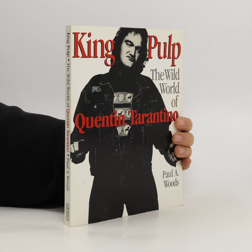 Paul A. Woods King Pulp. The Wild World of Quentin Tarantino