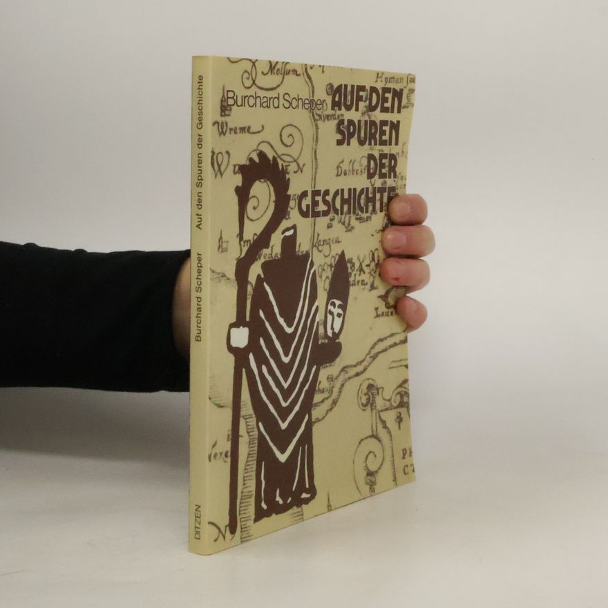 Burchard Scheper Auf den Spuren der Geschichte