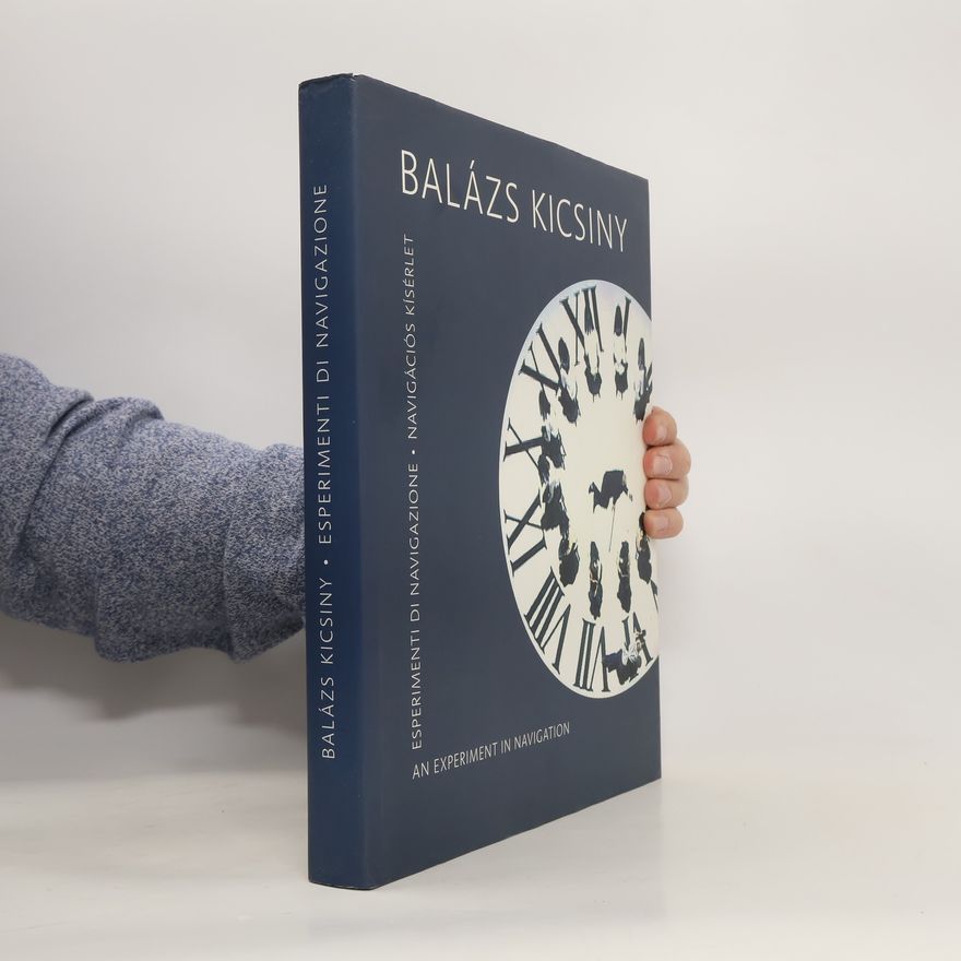 Balázs Kicsiny Esperimenti di navigazione. Navigációs kísérlet. An Experiment in Navigation