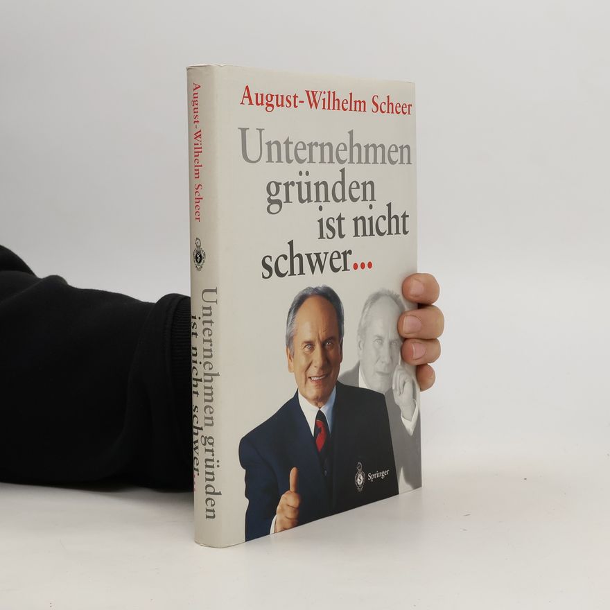 August Wilhelm Scheer Unternehmen gründen ist nicht schwer ...