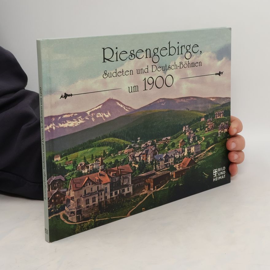 AA.VV. Riesengebirge, Sudeten und Deutsch-Böhmen um 1900