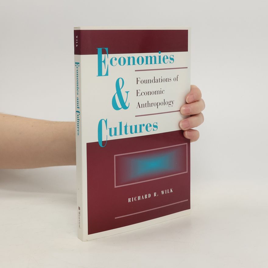 Wilk Richard R. Economies and cultures : foundations of economic anthropology
