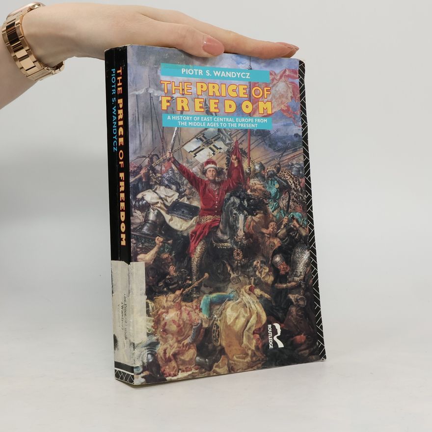Piotr S. (Piotr Stefan) Wandycz The price og freedom : a history of East Central Europe from the Middle Ages to the present