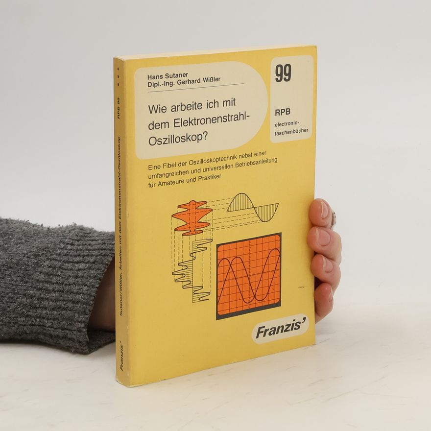 Hans Sutaner Wie arbeite ich mit dem Elektronenstrahl-Oszilloskop?