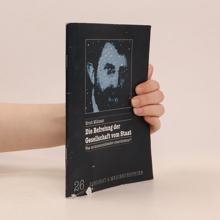 Erich Mühsam Die Befreiung der Gesellschaft vom Staat