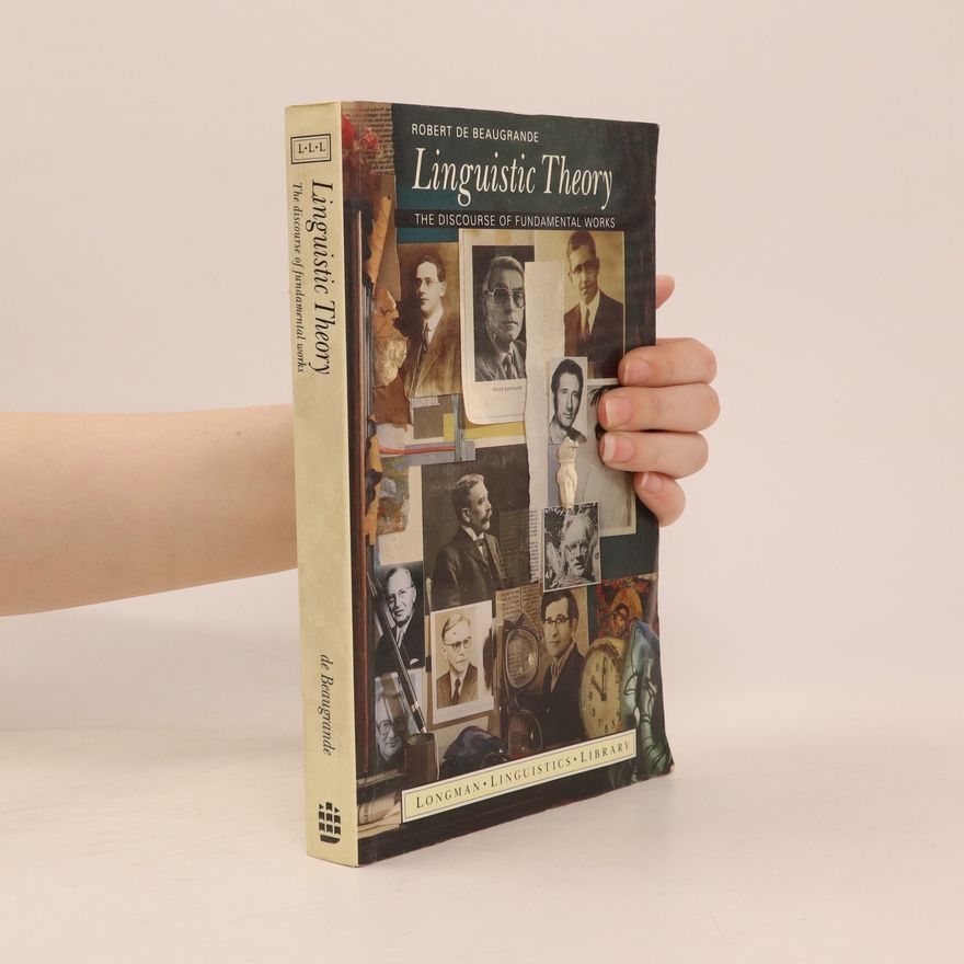 Robert-Alain de Beaugrande Linguistic Theory. The Discourse of Fundamental Works