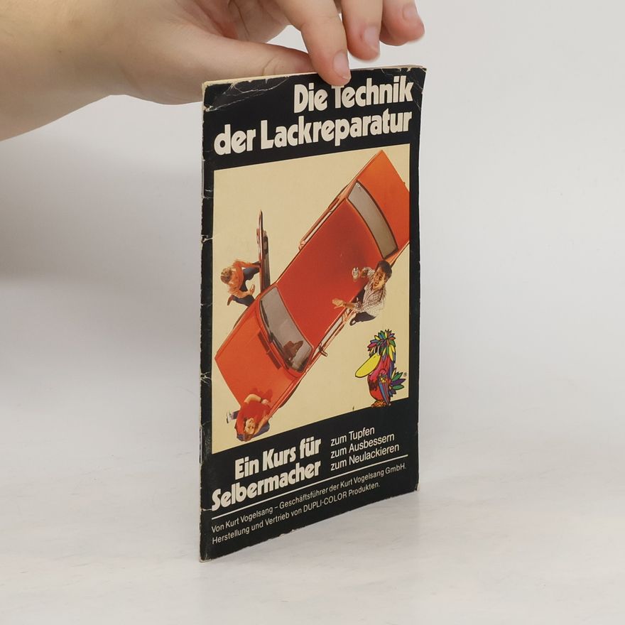 Kurt R. Vogelsang Die Technik der Lackreparatur