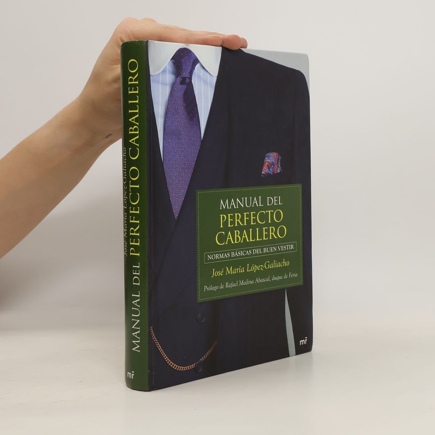Jose María López-Galiacho Manual del perfecto caballero. Normas básicas del buen vestir