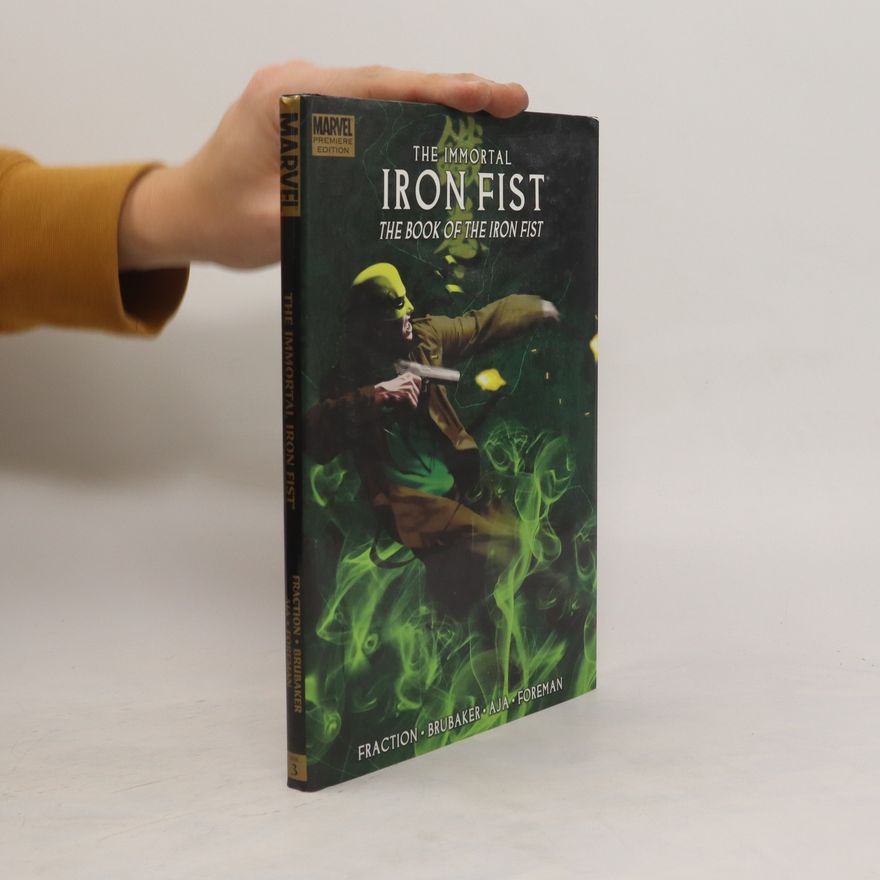 Matt Fraction The Book of the Iron Fist. The Immortal Iron Fist