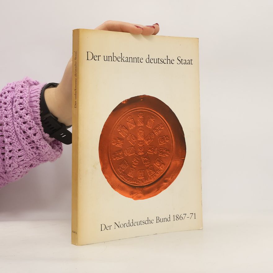 Cécile Lowenthal-Hensel Der unbekannte deutsche Staat. Der Norddt. Bund 1867 - 1871