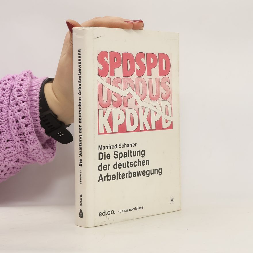 Manfred Scharrer Die Spaltung der deutschen Arbeiterbewegung