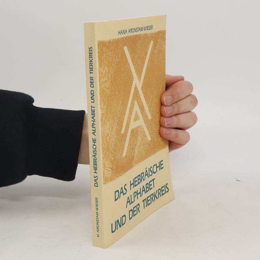 Hana Aronstam Wieser Das hebräische Alphabet und der Tierkreis