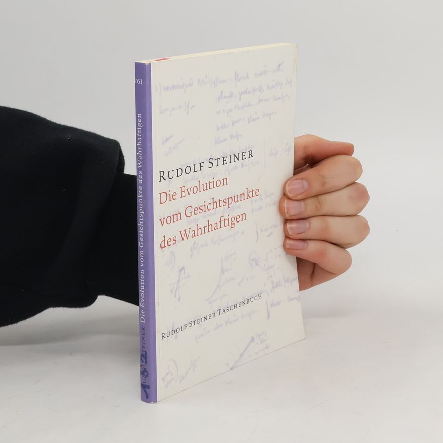 Rudolf Steiner Die Evolution vom Gesichtspunkte des Wahrhaftigen