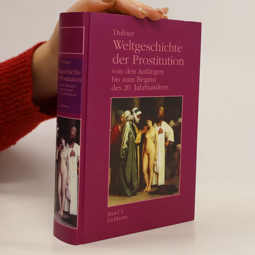 Pierre Dufour Weltgeschichte der Prostitution. Von den Anfängen bis zum Beginn des 20. Jahrhunderts 1.