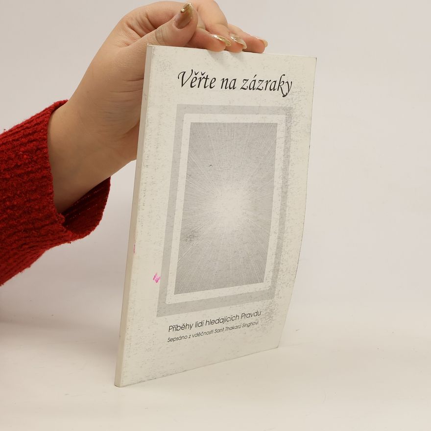 Various authors Věřte na zázraky. Příběhy lidí hledajících Pravdu