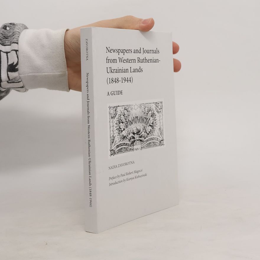 Ksenya Kiebuzinski Newspapers and Journals from Western Ruthenian-Ukrainian Lands (1848-1944)