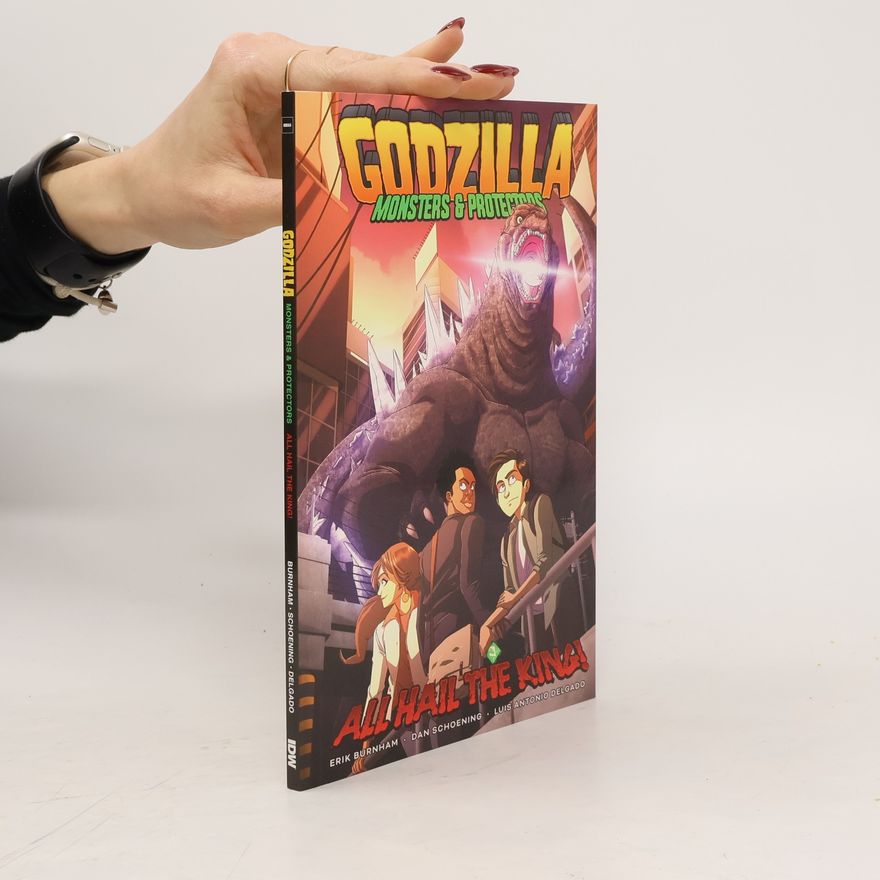 Erik Burnham Godzilla: Monsters & Protectors--All Hail the King!