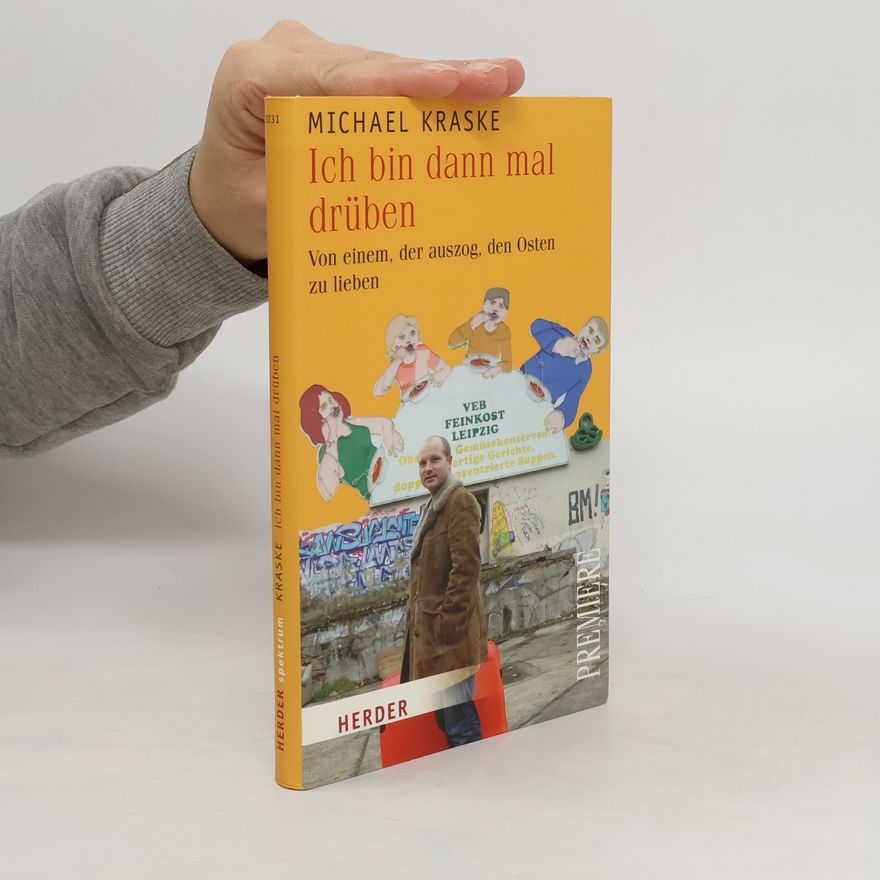 Michael Kraske Ich bin dann mal drüben. Von einem, der auszog, den Osten zu lieben
