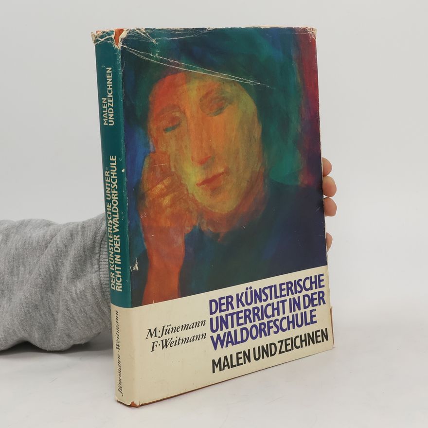 Fritz Weitmann Der künstlerische Unterricht in der Waldorfschule. Malen und Zeichnen