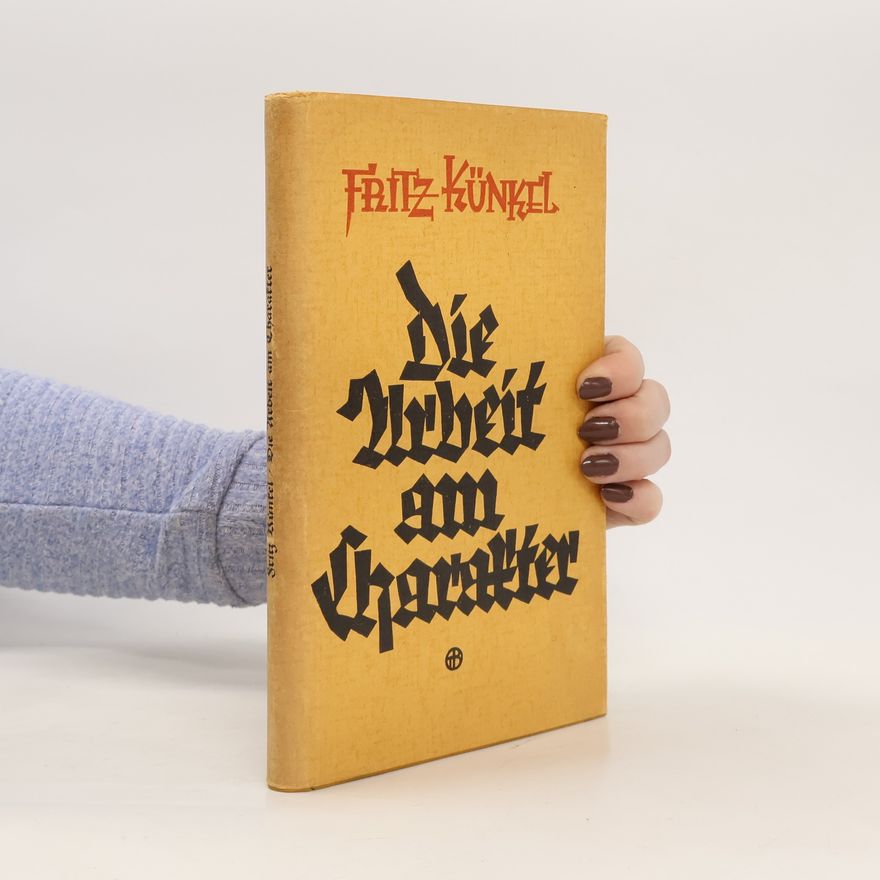 Fritz Künkel Die Arbeit am Charakter